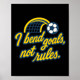 Ich biege Ziele, nicht Regeln, lustiger Fußballfan Poster