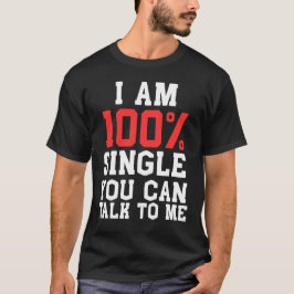 Ich bin 100% Single, Du Kannst Mit Mir Reden Lusti T-Shirt