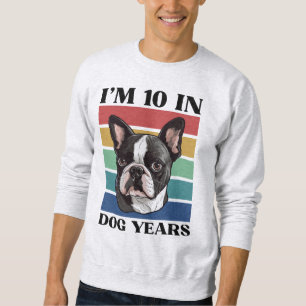 Ich bin 10 in Hundejahren, 70. Geburtstag Boston T Sweatshirt