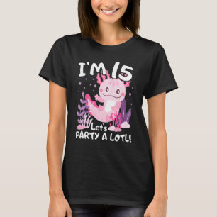 Ich bin 15 Let's Party A Lotl Axolotl 15. Geburtst T-Shirt
