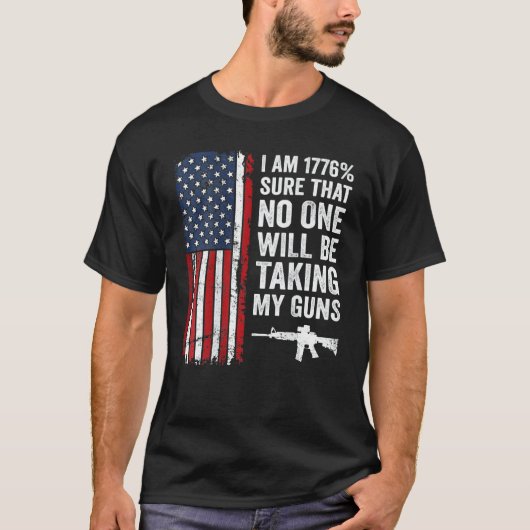 Ich bin 1776 sicher, dass niemand meine Waffen Pro T-Shirt (Vorderseite)