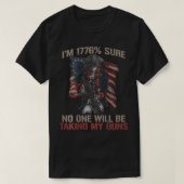 Ich bin 1776 % sicher, dass niemand meine Waffen T T-Shirt (Design vorne)