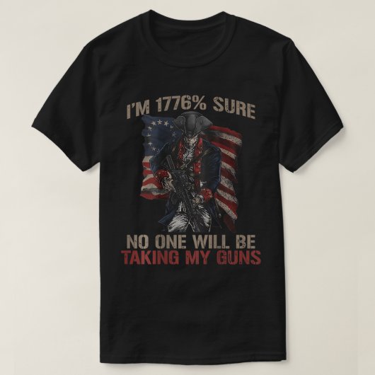 Ich bin 1776 % sicher, dass niemand meine Waffen T T-Shirt (Design vorne)