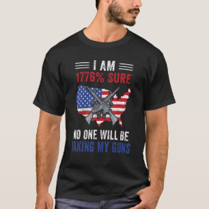 Ich bin 1776 sicher, dass niemand meine Waffen US- T-Shirt