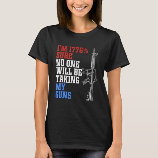 Ich bin 1776 sicher, dass niemand meine Waffen US- T-Shirt (Vorderseite)