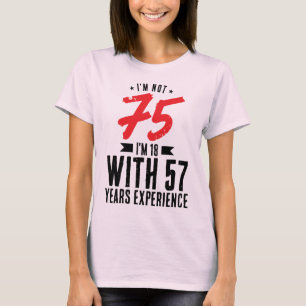 Ich bin 18 mit 57 Jahren Erfahrung 75. Geburtstag T-Shirt