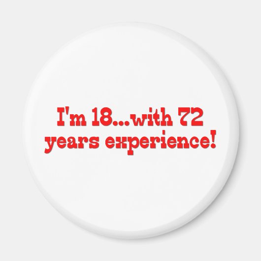 Ich bin 18 mit 72 Jahren Erfahrung Magnet (Vorne)