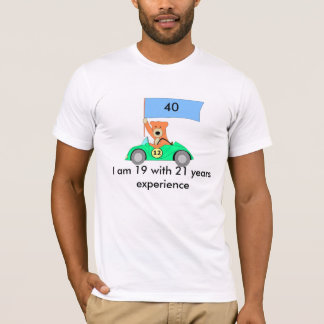 Ich bin 19 mit 21 Jahren Erfahrung T-Shirt