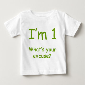 Ich bin 1, was Ihre Entschuldigung ist? Baby T-shirt