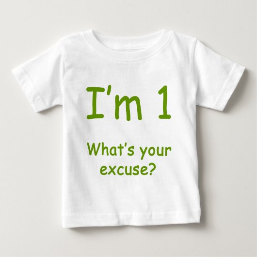 Ich bin 1, was Ihre Entschuldigung ist? Baby T-shirt (Vorderseite)