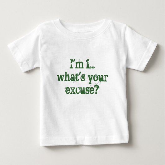 Ich bin 1…, was Ihre Entschuldigung ist? Baby T-shirt (Vorderseite)