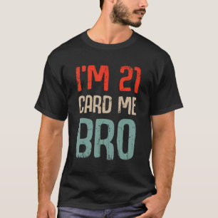 Ich bin 21 Card Me Bro Geburtstag Funny 21. Geburt T-Shirt
