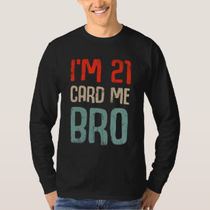 Ich bin 21 Card Me Bro Geburtstag Funny 21. Geburt T-Shirt
