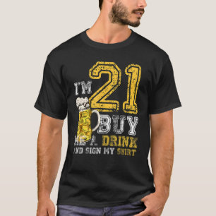 Ich bin 21 Kaufen Sie mir ein Getränk Geburtstagsk T-Shirt