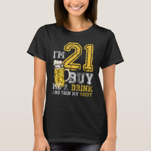 Ich bin 21 Kaufen Sie mir ein Getränk Geburtstagsk T-Shirt