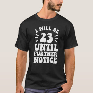 Ich bin 23 bis zum 23. Geburtstag T-Shirt