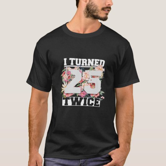 Ich bin 25 zweimal fünfzig Jahre alt geworden 50. T-Shirt (Vorderseite)
