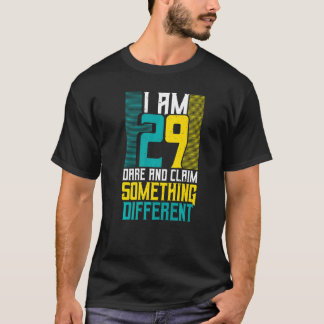 Ich bin 29 wagen Sie und behaupten etwas Anderes 3 T-Shirt