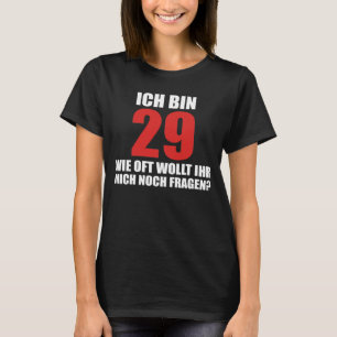 ich bin 29 wie oft wollt ihr mich noch fragen T-Shirt