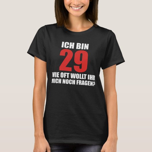 ich bin 29 wie oft wollt ihr mich noch fragen T-Shirt (Vorderseite)