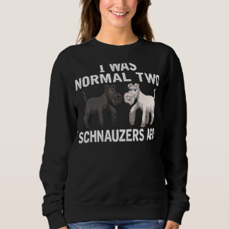 Ich bin 2 Schnauzer vergangen Normal Schnauzers Hu Sweatshirt