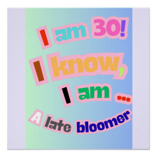Ich bin 30, ich weiß, ich bin ein Spätblüter Poster