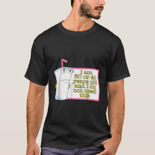 Ich bin 30 oder 40 Jahre alt und brauche das nicht T-Shirt