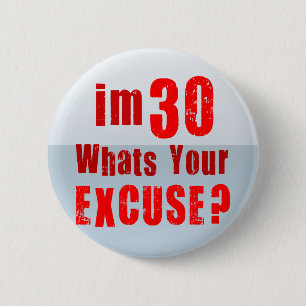 Ich bin 30, was bin Ihre Entschuldigung? Button