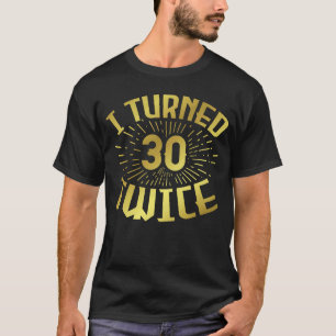 Ich bin 30 zweimal am 60. Geburtstag 3 geworden T-Shirt