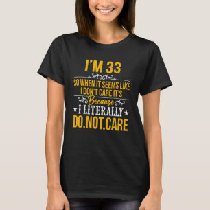 Ich bin 33 und es ist mir egal, weil ich buchstäbl T-Shirt