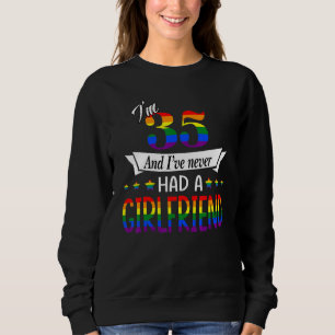 Ich bin 35 und ich hatte noch nie eine Freundin Bi Sweatshirt