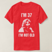 Ich bin 37 nicht alt T-Shirt (Design vorne)