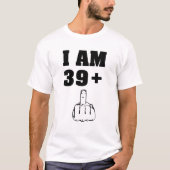 Ich bin 39 plus 1 lustiges 40. T-Shirt (Vorderseite)