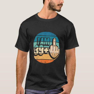 Ich bin 39 plus 1 Middle Finger für einen 40. Geb T-Shirt