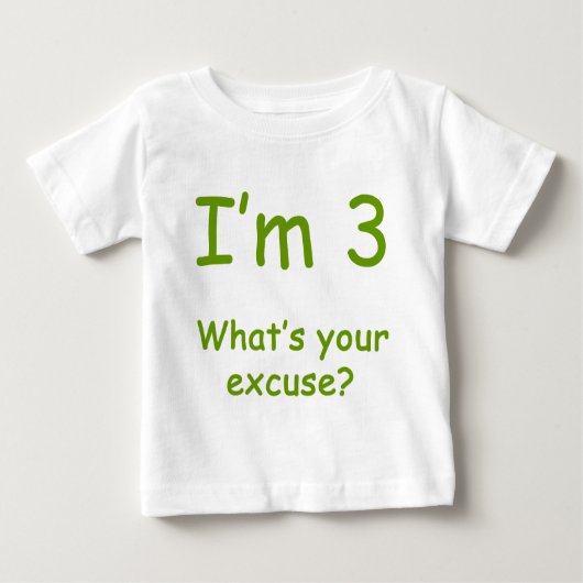 Ich bin 3, was Ihre Entschuldigung ist? Baby T-shirt (Vorderseite)
