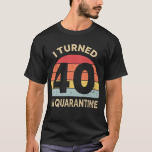 Ich bin 40 in Quarantäne T-Shirt