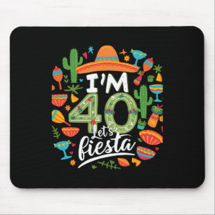 Ich bin 40 Lass uns Fiesta feiern 40. Geburtstag C Mousepad