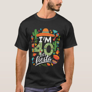 Ich bin 40 Let's Fiesta 40. Geburtstag Cinco De Ma T-Shirt