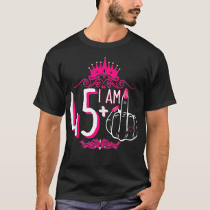Ich bin 45 plus 1 Middle Finger Pink Crown Women 4 T-Shirt
