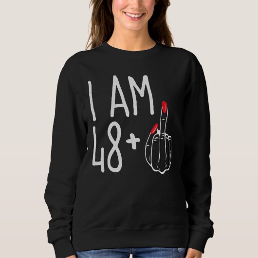 Ich bin 48 Plus 1 Middle Finger Funny 49. Frauen B Sweatshirt (Vorderseite)