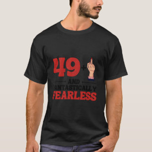 Ich bin 49 plus 1 Middle Finger für eine 50. T-Shirt