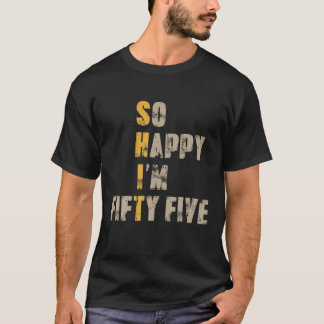 Ich bin 55 Jahre alt und glücklich, 55 Jahre alt. T-Shirt