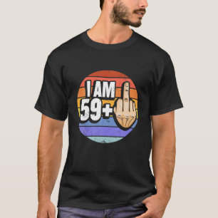 Ich bin 59 plus 1 Middle Finger für einen 60. Geb T-Shirt
