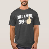 Ich bin 59 plus eine Middle Finger Funny 60. T-Shirt (Vorderseite)