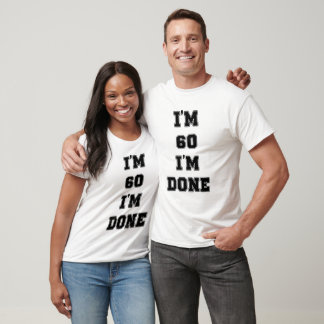 Ich bin 60, ich bin fertig T-Shirt