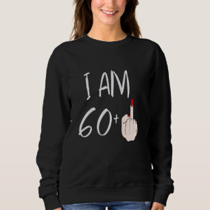 Ich bin 60 plus 1 Mittelfinger für einen 60. Gebur Sweatshirt
