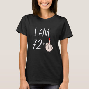 Ich bin 72 plus 1 Mittelfinger für einen 72. Gebur T-Shirt