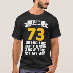 Ich bin 73 und weiß nicht, wie ich mein Alter von T-Shirt