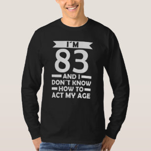 Ich bin 83 Ich weiß nicht, wie ich mein Altersange T-Shirt