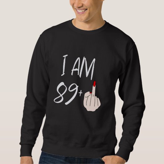 Ich bin 89 plus 1 Mittelfinger für einen 89. Gebur Sweatshirt (Vorderseite)